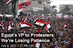 Egypt's VP to Protesters: We're Losing Patience