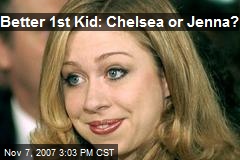 Better 1st Kid: Chelsea or Jenna?
