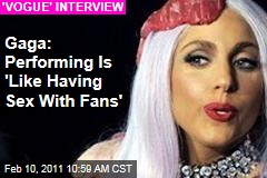 Gaga: Performing Is 'Like Having Sex With Fans'