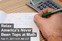 Relax: America's Never Been Tops at Math