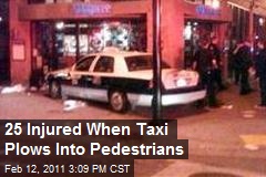 25 Injured When Taxi Plows Into Pedestrians