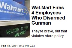 Wal-Mart Fires 4 Employees Who Disarmed Gunman