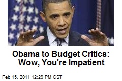 Obama to Budget Critics: Wow, You're Impatient