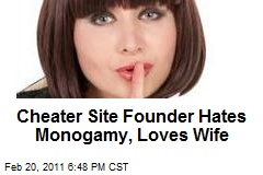 Cheater Site Founder Hates Monogamy, Loves Wife