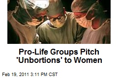 Pro-Life Groups Pitch 'Unbortions' to Women