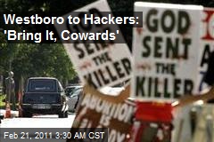 Hate Church to Hacker Attackers: 'Bring It, Cowards'