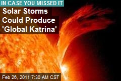 Solar Storms Could Produce 'Global Katrina'