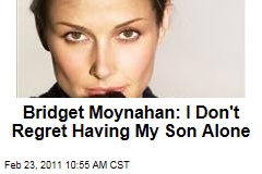 Bridget Moynahan: I Don't Regret Raising My Son On My Own, Without Ex Tom Brady