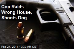 Cop Raids Wrong House, Shoots Dog