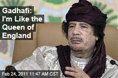 Moammar Gadhafi: I'm Like Libya's Queen of England