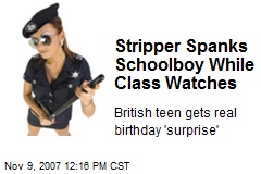 Stripper Spanks Schoolboy While Class Watches