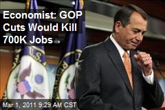 Economist: GOP Cuts Would Kill 700K Jobs