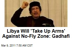 Libya Protests: No-Fly Zone Possibility Looms, But Moammar Gadhafi Warns Libyans Will 'Take Up Arms' Against One