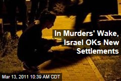 Israel Settlement Murders: Netanyahu OKs New Settlements in Wake of Grisly Attacks