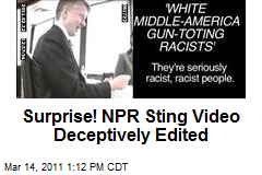 Surprise! NPR Sting Video Deceptively Edited
