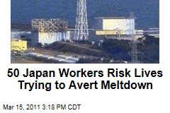 50 Japan Technicians Risk Lives in Nuclear Plant Trying to Avert Meltdown