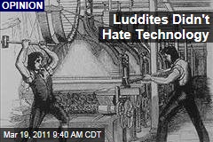 Luddites Didn't Hate Technology