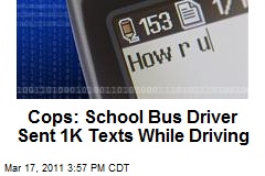 Cops: School Bus Driver Sent 1K Texts While Driving