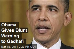 Obama Gives Blunt Warning to Gadhafi