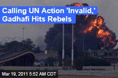Moammar Gadhafi Calls UN Action 'Invalid,' Strikes Rebels in Benghazi