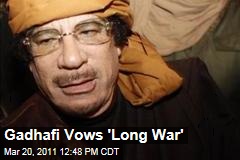 Operation Odyssey Dawn: Moammar Gadhafi Vows 'Long War'