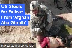 US Steels for Fallout From 'Afghan Abu Ghraib'