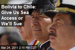 Bolivia to Chile: Give Us Sea Access or We'll Sue