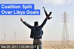 Coalition Split Over Libya Goals