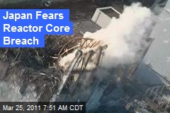 Japan Fears Reactor Core Breach