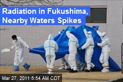 Radiation in Fukushima, Nearby Waters Spikes