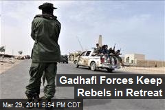 Gadhafi Forces Keep Rebels in Retreat