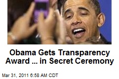 Obama Gets Transparency Award ... in Secret Ceremony
