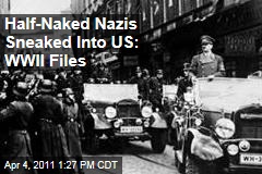 Half-Naked Nazis Sneaked into US: British World War II Files