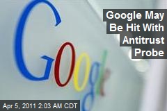 Google May Be Hit With Antitrust Probe