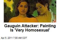 Gauguin Attacker Furious Over Painting's 'Homosexuality'