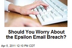 Should You Worry About the Epsilon Email Breach?