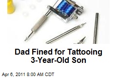 Dad Fined for Tattooing 3-Year-Old Son
