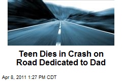 Teen Dies in Crash on Road Dedicated to Dad