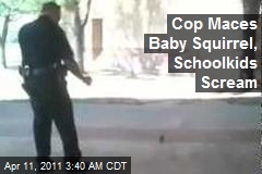 Cop Maces Baby Squirrel, Schoolkids Scream