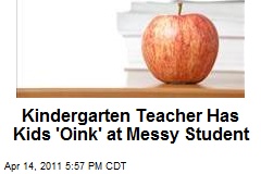 Kindergarten Teacher Has Kids &#39;Oink&#39; at Messy Student