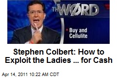 Stephen Colbert: How to Exploit the Ladies ... for Cash