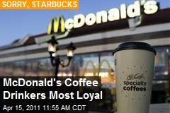 McDonald&#39;s Coffee Drinkers Most Loyal