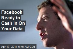Facebook Ready to Cash in On Your Data