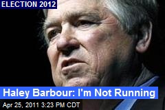 Haley Barbour: I&#39;m Not Running