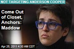 Come Out of of Closet, Anchors: Maddow