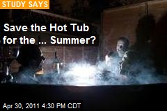 Save the Hot Tub for the ... Summer?