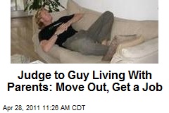 Judge to Guy Living With Parents: Move Out, Get a Job