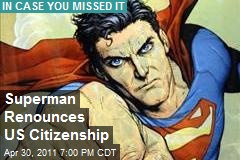 Superman Renounces US Citizenship