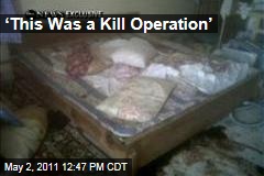 Osama bin Laden Dead: ‘This Was a Kill Operation’