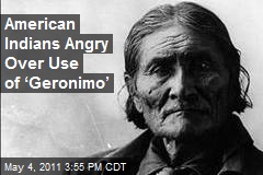 American Indians Angry Over Use of &lsquo;Geronimo&rsquo;